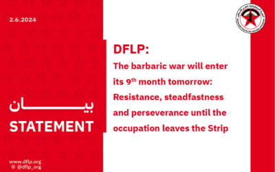 DFLP: The barbaric war will enter its 9th month tomorrow: Resistance, steadfastness and perseverance until the occupation leaves the Strip