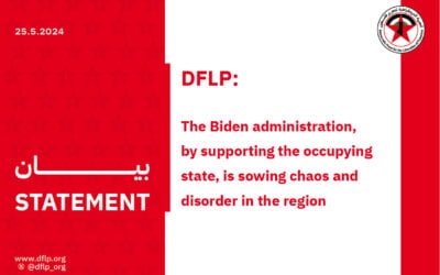 DFLP: The Biden administration, by supporting the occupying state, is sowing chaos and disorder in the region