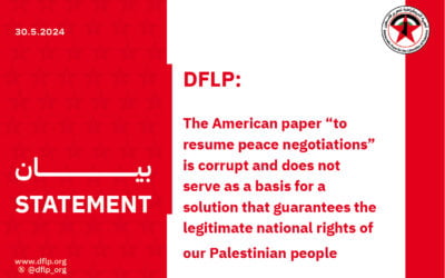 DFLP: The American paper “to resume peace negotiations” is corrupt and does not serve as a basis for a solution that guarantees the legitimate national rights of our Palestinian people