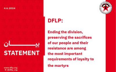 DFLP: Ending the division, preserving the sacrifices of our people and their resistance are among the most important requirements of loyalty to the martyrs