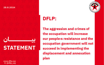 DFLP: in its comment on the massacre in the northern West Bank today; The aggression and crimes of the occupation will increase our people›s resistance and the occupation government will not succeed in implementing the displacement and annexation plan