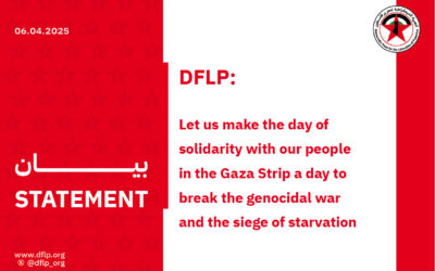 DFLP: Let us make the day of solidarity with our people in the Gaza Strip a day to break the genocidal war and the siege of starvation