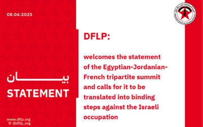 DFLP: welcomes the statement of the Egyptian-Jordanian-French tripartite summit and calls for it to be translated into binding steps against the Israeli occupation