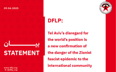 DFLP: Tel Avivs disregard for the world›s position is a new confirmation of the danger of the Zionist fascist epidemic to the international community