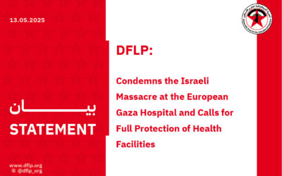 DFLP: Condemns the Israeli Massacre at the European Gaza Hospital and Calls for Full Protection of Health Facilities