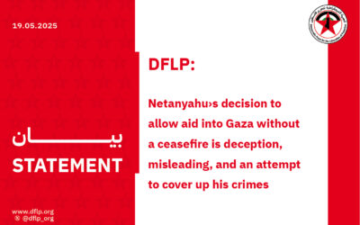 DFLP: Netanyahus decision to allow aid into Gaza without a ceasefire is deception, misleading, and an attempt to cover up his crimes