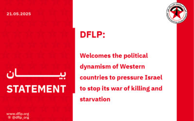 The DFLP: Welcomes the political dynamism of Western countries to pressure Israel to stop its war of killing and starvation