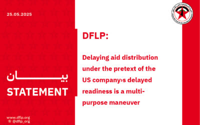 DFLP: Delaying aid distribution under the pretext of the US company›s delayed readiness is a multi-purpose maneuver