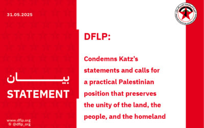 DFLP: Condemns Katzِs statements and calls for a practical Palestinian position that preserves the unity of the land, the people, and the homeland