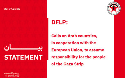 DFLP: Calls on Arab countries, in cooperation with the European Union, to assume responsibility for the people of the Gaza Strip