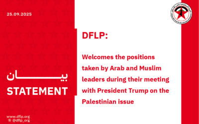 DFLP: Welcomes the positions taken by Arab and Muslim leaders during their meeting with President Trump on the Palestinian issue