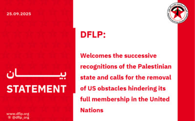 DFLP: Welcomes the successive recognitions of the Palestinian state and calls for the removal of US obstacles hindering its full membership in the United Nations