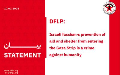 DFLP: Israeli fascism›s prevention of aid and shelter from entering the Gaza Strip is a crime against humanity