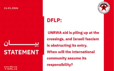 DFLP: UNRWA aid is piling up at the crossings, and Israeli fascism is obstructing its entry. When will the international community assume its responsibility?