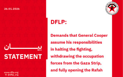 DFLP: Demands that General Cooper assume his responsibilities in halting the fighting, withdrawing the occupation forces from the Gaza Strip, and fully opening the Rafah crossing