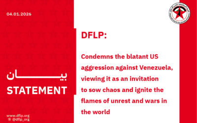 DFLP: Condemns the blatant US aggression against Venezuela, viewing it as an invitation to sow chaos and ignite the flames of unrest and wars in the world
